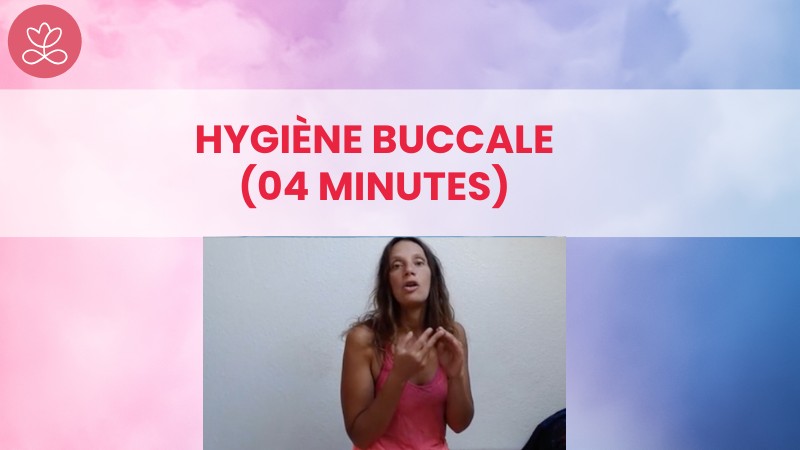 5 - Hygiène buccale (04 minutes)